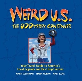 Weird U.S.: the oddyssey continues : your travel guide to America's local legends and best kept secrets