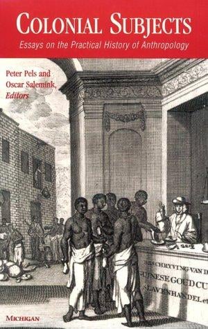 Colonial Subjects: Essays on the Practical History of Anthropology