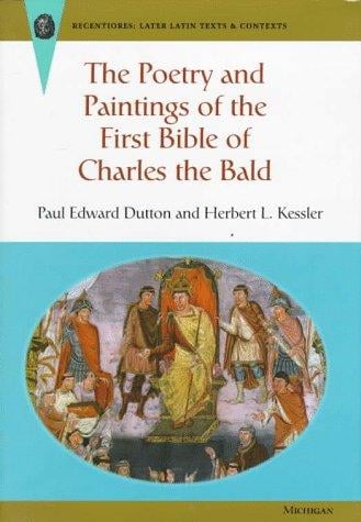 The Poetry and Paintings of the First Bible of Charles the Bald (Recentiores: Later Latin Texts and Contexts)