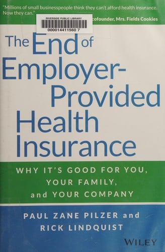 The end of employer-provided health insurance: why it's good for you, your family, and your company