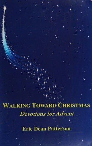 Walking toward Christmas: devotions for Advent