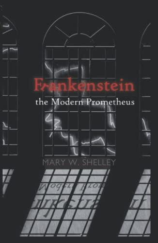Frankenstein: or, the Modern Prometheus