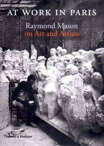 At work in Paris: Raymond Mason on art and artists.