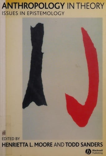 ANTHROPOLOGY IN THEORY: ISSUES IN EPISTEMOLOGY; ED. BY HENRIETTA L. MOORE.