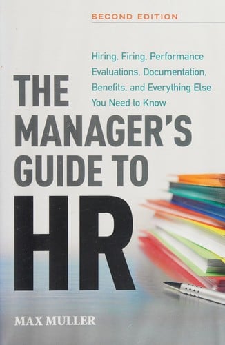 The manager's guide to HR: hiring, firing, performance evaluations, documentation, benefits, and everything else you need to know