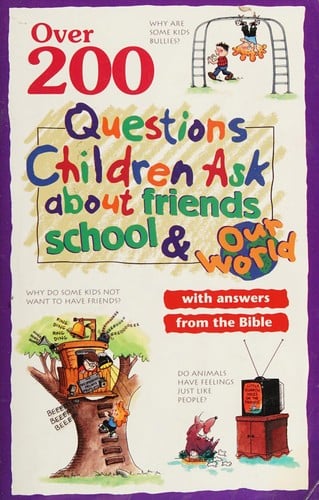 Over 200 questions children ask about friends, school & our world