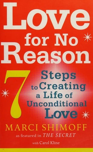 Love for no reason: 7 steps to creating a life of unconditional love