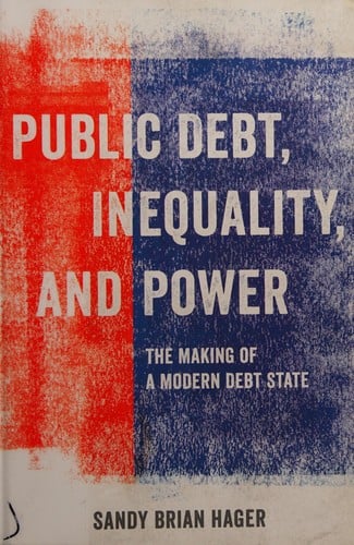 Public Debt, Inequality, and Power: The Making of a Modern Debt State
