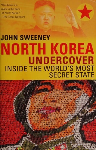 North Korea undercover: inside the world's most secret state