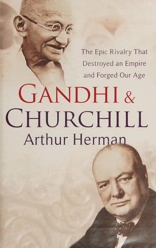 Gandhi and Churchill: the rivalry that destroyed an empire and forged our age