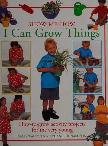 Show-me-how I Can Grow Things: How-to-grow Activity Projects for the Very Young (The Show-me-how Series)