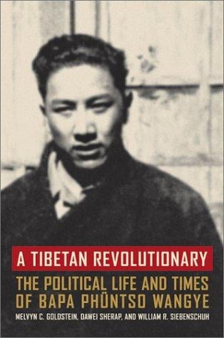 A Tibetan revolutionary: the political life and times of Bapa Phüntso Wangye