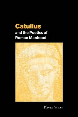 Catullus and the Poetics of Roman Manhood