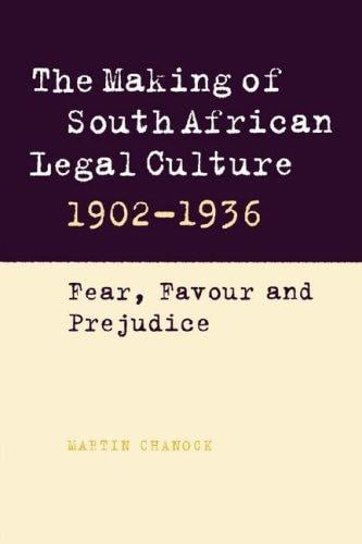 The Making of South African Legal Culture 19021936: Fear, Favour and Prejudice