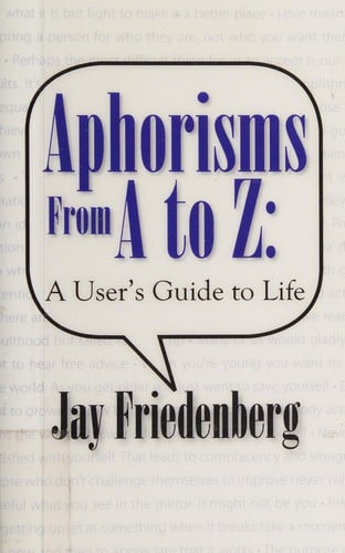Aphorisms from A to Z: a user's guide to life