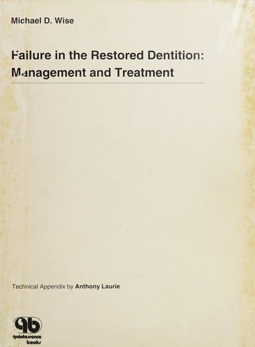 Failure In The Restored Dentition: MANAGEMENT & TREATMENT