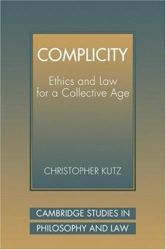 Complicity: Ethics and Law for a Collective Age (Cambridge Studies in Philosophy and Law)