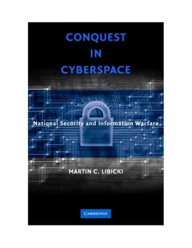 Conquest in Cyberspace: National Security and Information Warfare
