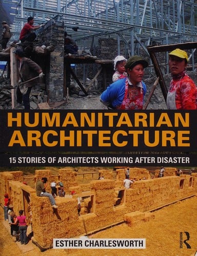 Humanitarian Architecture: 15 Stories of Architects Working after Disaster