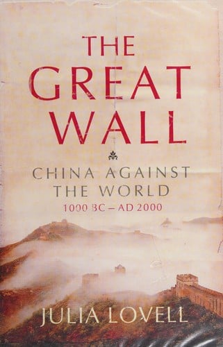 The Great Wall: China against the world : 1000 BC-AD 2000