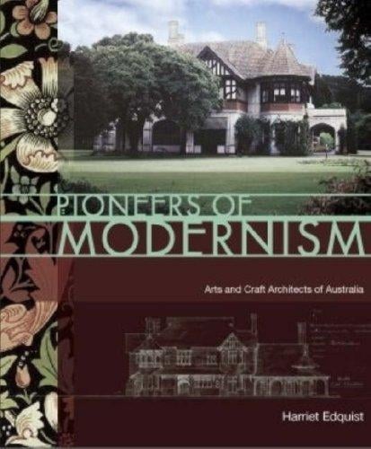 Pioneers of Modernism: Arts and Crafts Architects of Australia