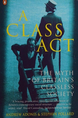 A class act: the myth of Britain's classless society
