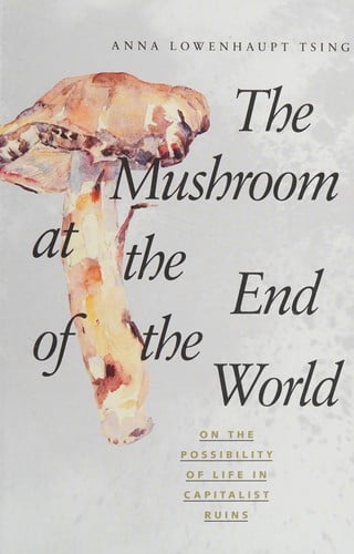 The mushroom at the end of the world: on the possibility of life in capitalist ruins