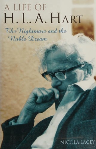 LIFE OF H.L.A. HART: THE NIGHTMARE AND THE NOBLE DREAM.