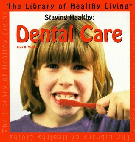 Staying Healthy: Dental Care (The Library of Healthy Living)
