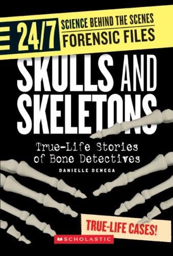 Skulls And Skeletons: True-Life Stories of Bone Detectives (24/7: Science Behind the Scenes: Forensic Files)