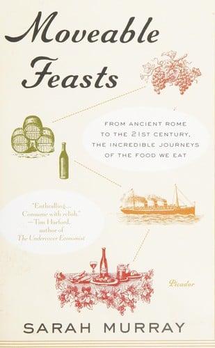 Moveable Feasts: From Ancient Rome to the 21st Century, the Incredible Journeys of the Food We Eat