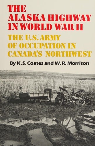 The Alaska Highway in World War II: the U.S. Army of occupation in Canada's Northwest