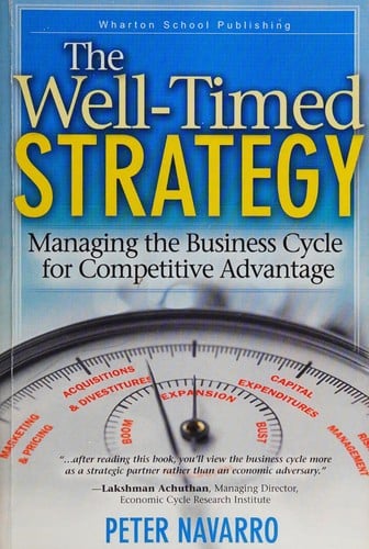 Well-Timed Strategy: Managing the Business Cycle for Competitive Advantage