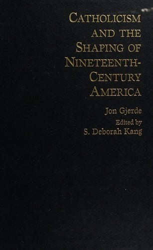 Catholicism and the shaping of 19th century America