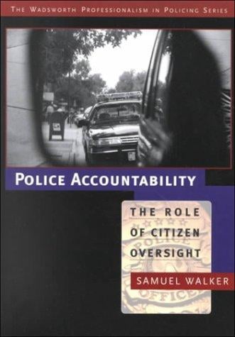 Police Accountability: The Role of Citizen Oversight (Wadsworth Professionalism in Policing Series)