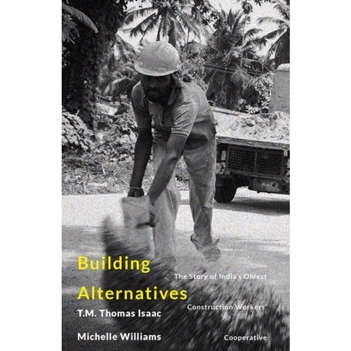 Building Alternatives: The Story of India's Oldest Construction Workers' Cooperative