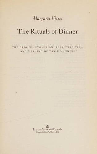 The rituals of dinner: the origins, evolution, eccentricities, and meaning of table manners