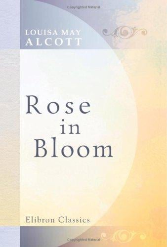 Rose in Bloom: A sequel to "Eight Cousins"