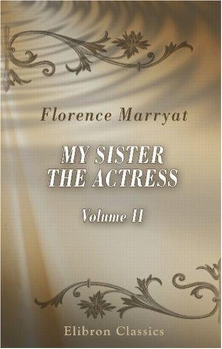My Sister the Actress: A Novel. Volume 2
