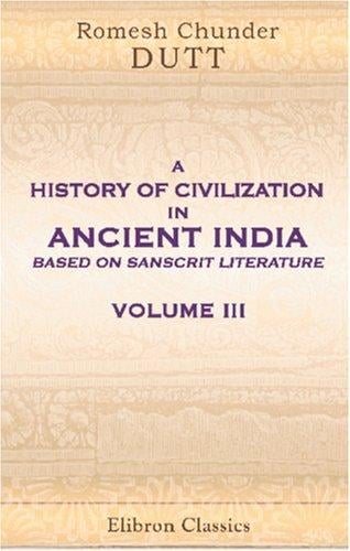 A History of Civilization in Ancient India, Based on Sanscrit Literature: Volume 3. Buddhist and Pauranik Ages