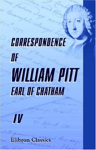 Correspondence of William Pitt, Earl of Chatham: Edited by William Stanhope Taylor, Esq., and Captain John Henry Pringle, Executors of His Son, John, Earl ... in Their Possession. Volume 3. 1834 to 1842