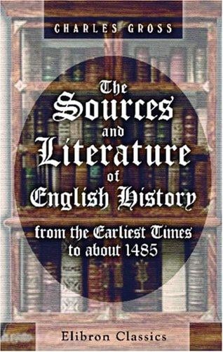 The Sources and Literature of English History from the Earliest Times to about 1485