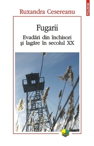 Fugarii: evadări din închisori și lagăre în secolul XX