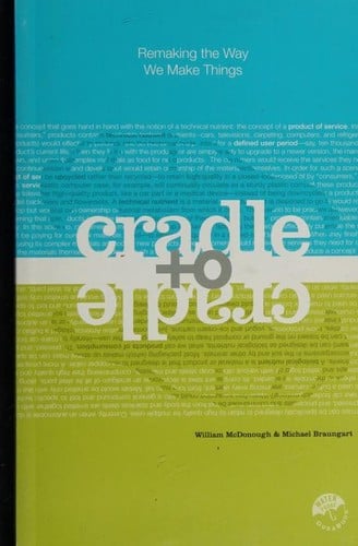 Cradle to Cradle: Remaking the Way We Make Things