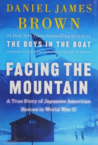 Facing the Mountain: A True Story of Japanese American Heroes in World War II