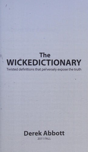 The wickedictionary: twisted definitions that perversely expose the truth