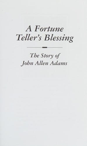 Fortune teller's blessing: the story of John Allen Adams