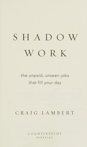 Shadow Work: The Unpaid, Unseen Jobs That Fill Your Day