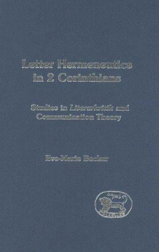 Letter hermeneutics in 2 Corinthians: studies in Literarkritik and communication theory
