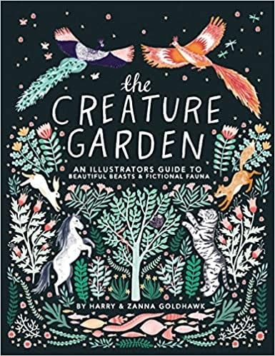 Creature Garden: An Illustrator's Guide to Beautiful Beasts & Fictional Fauna